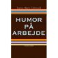 Forsidebillede af bogen HUMOR PÅ ARBEJDE